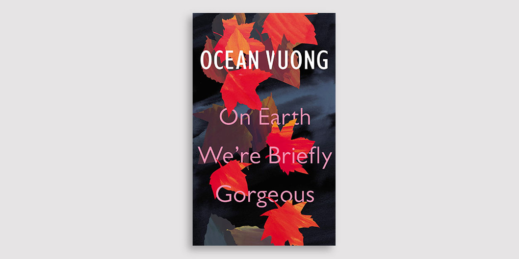 On Earth We’re Briefly Gorgeous by Ocean Vuong